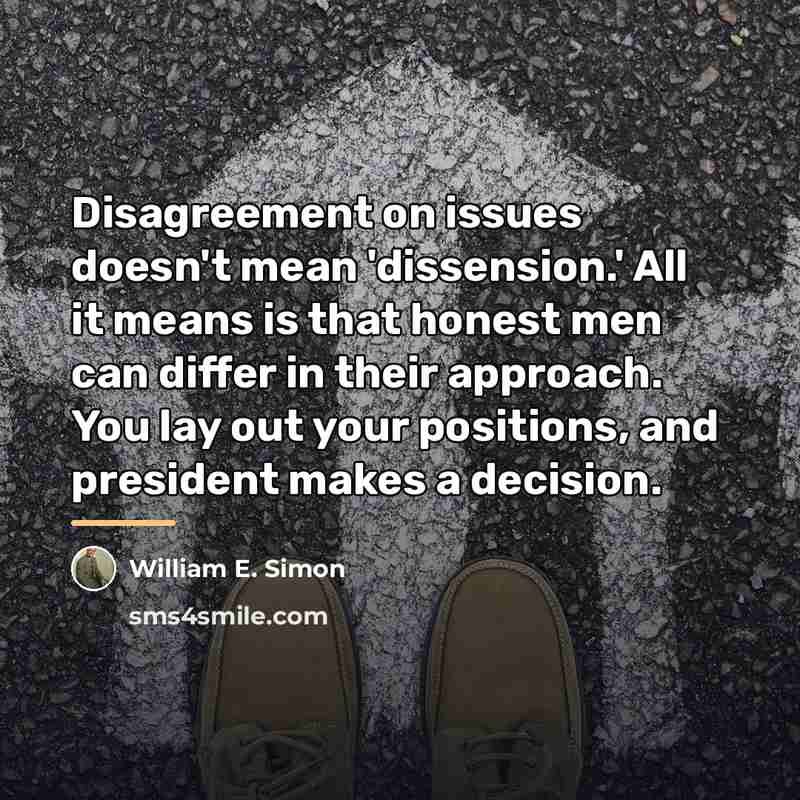 “Disagreement on issues doesn't mean 'dissension.' All it means is…” quote by William E. Simon