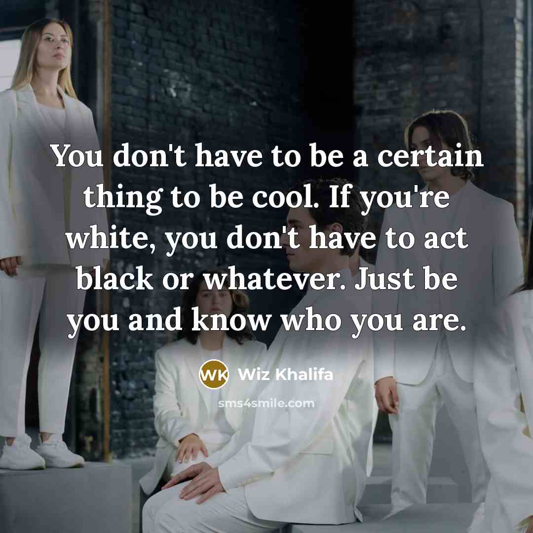 “You don't have to be a certain thing to be…” quote by Wiz Khalifa