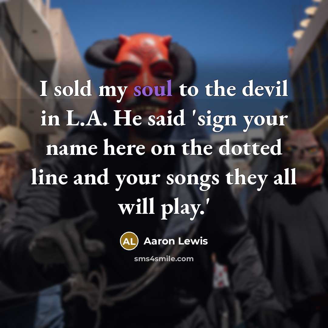 “I sold my soul to the devil in L.A. He…” quote by Aaron Lewis