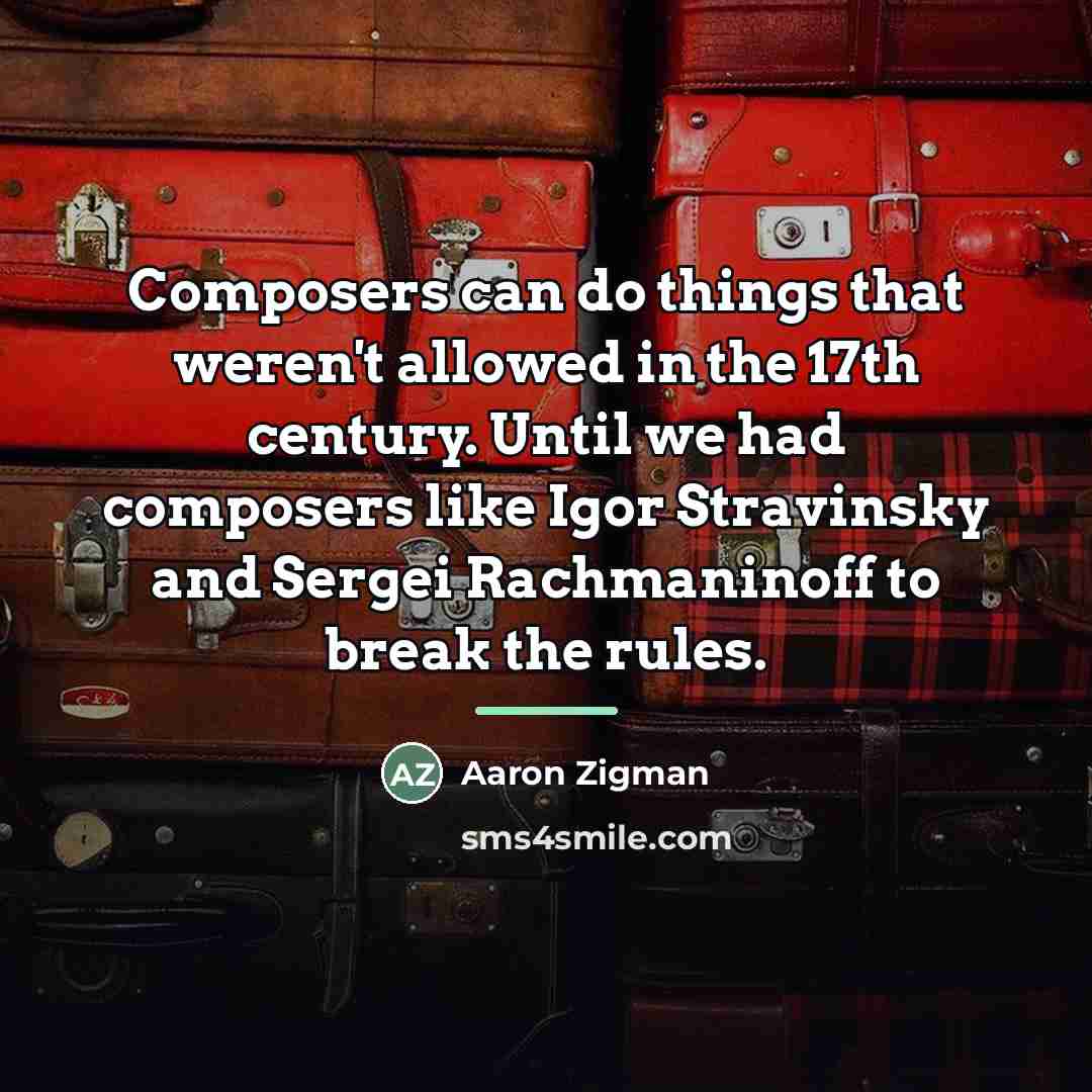 “Composers can do things that weren't allowed in the 17th…” quote by Aaron Zigman