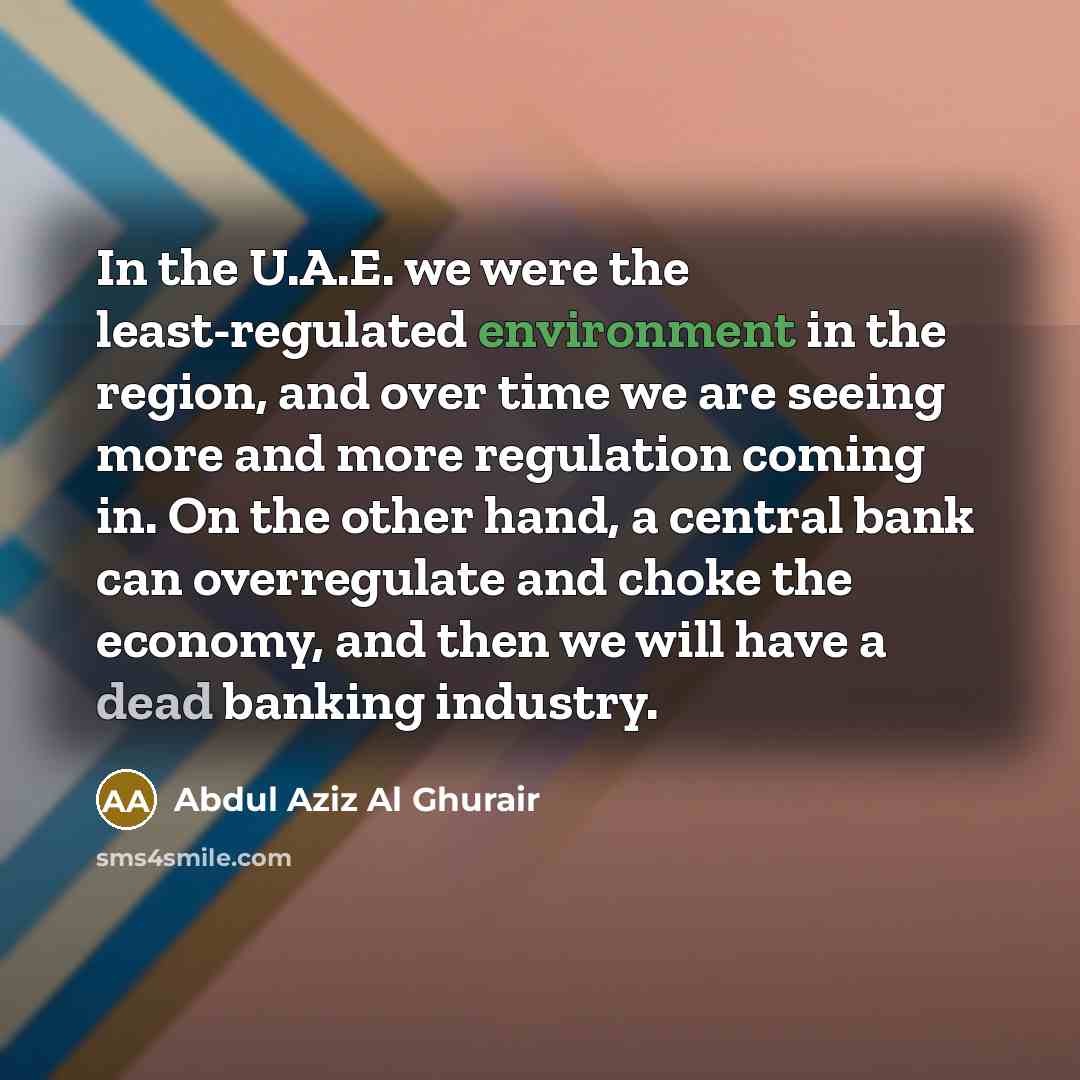 “In the U.A.E. we were the least-regulated environment in the…” quote by Abdul Aziz Al Ghurair
