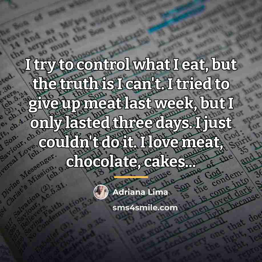 “I try to control what I eat, but the truth…” quote by Adriana Lima