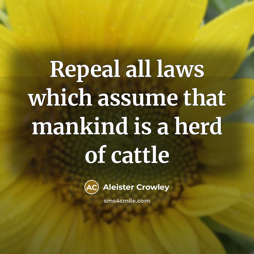 “Repeal all laws which assume that mankind is a herd…” quote by Aleister Crowley