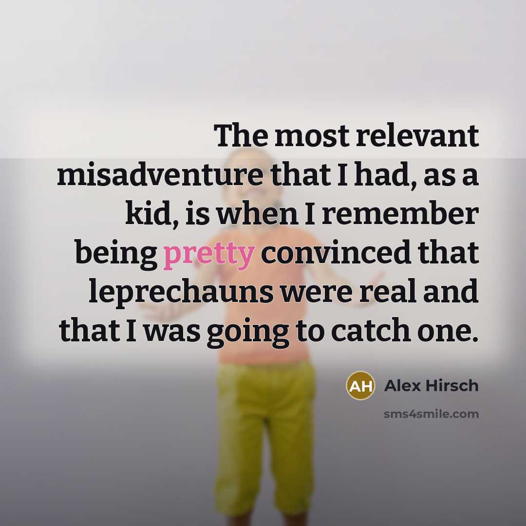 “The most relevant misadventure that I had, as a kid,…” quote by Alex Hirsch