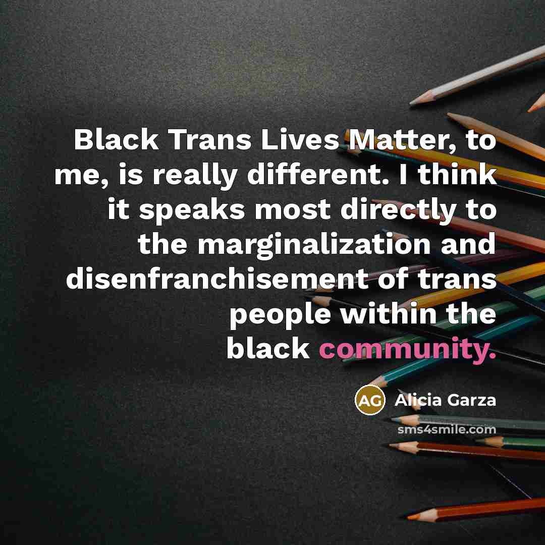 “Black Trans Lives Matter, to me, is really different. I…” quote by Alicia Garza