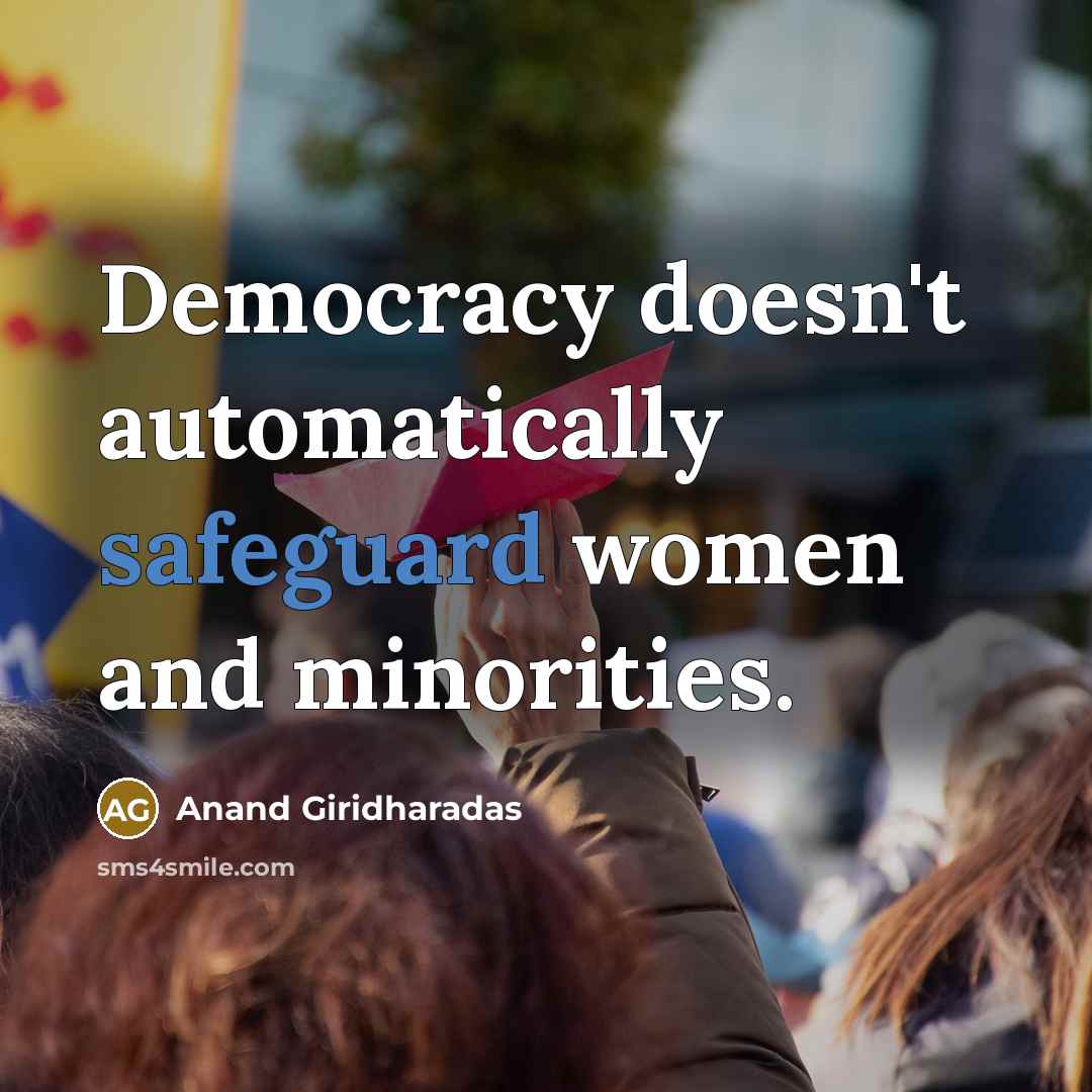 “Democracy doesn't automatically safeguard women and minorities.…” quote by Anand Giridharadas