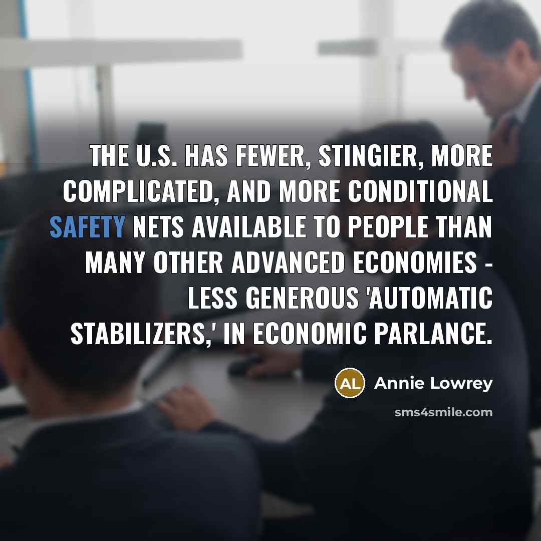 “The U.S. has fewer, stingier, more complicated, and more conditional…” quote by Annie Lowrey