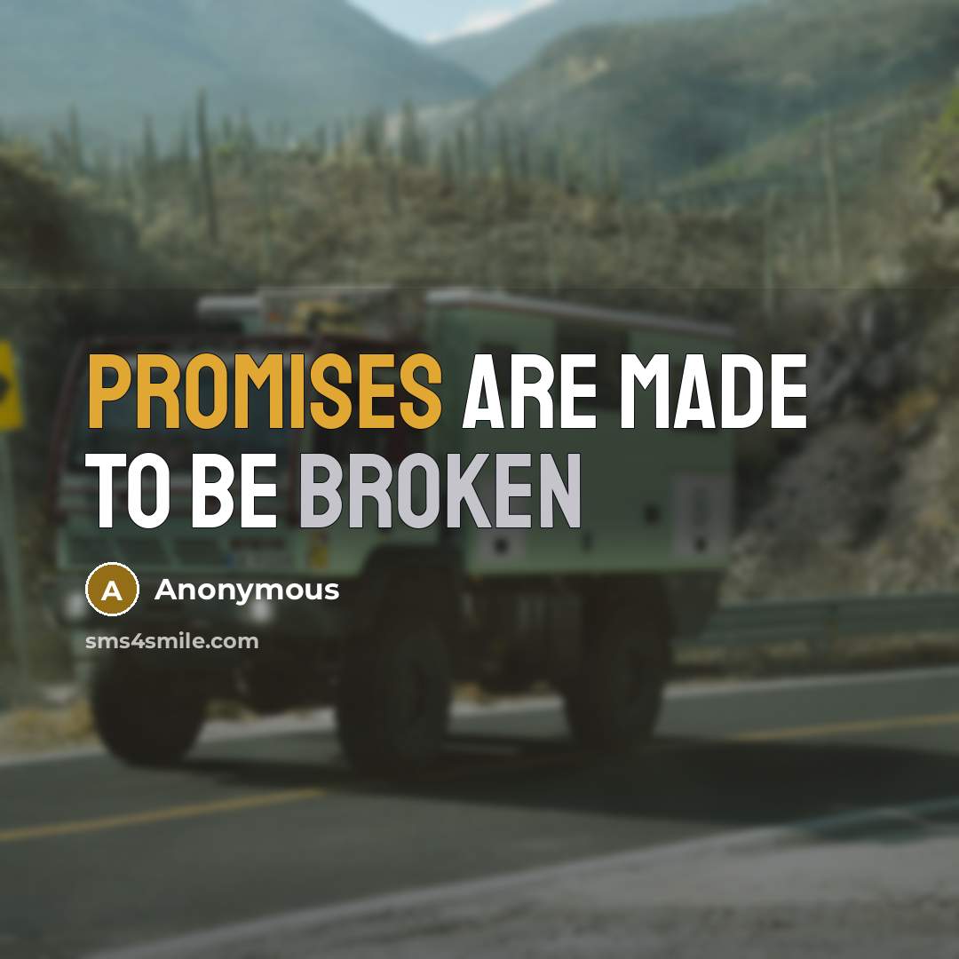 “Promises are made to be broken” quote by Anonymous