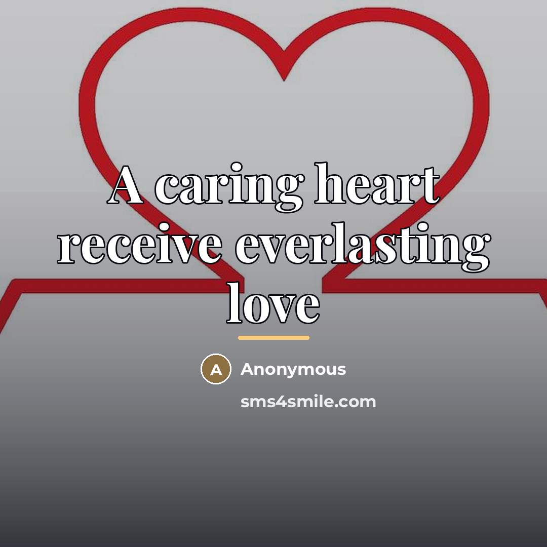 “A caring heart receive everlasting love…” quote by Anonymous