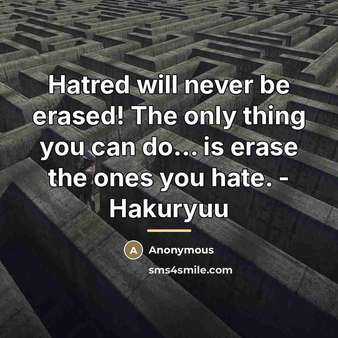 “Hatred will never be erased! The only thing you can…” quote by Anonymous