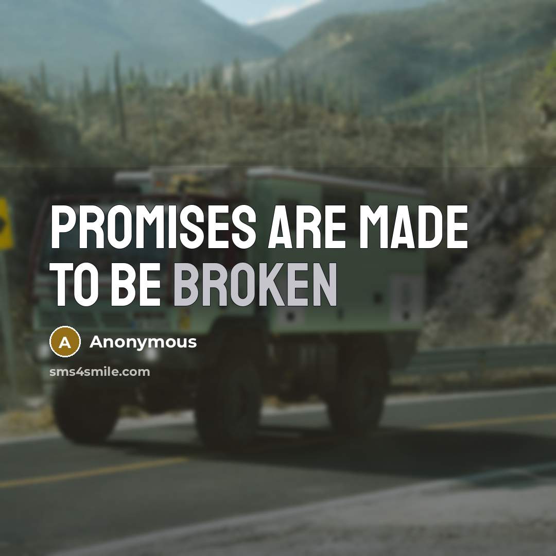 “Promises are made to be broken…” quote by Anonymous