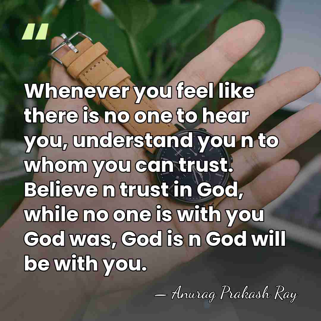 Whenever you feel like there is no one to hear you, understand&hellip; - Anurag Prakash Ray