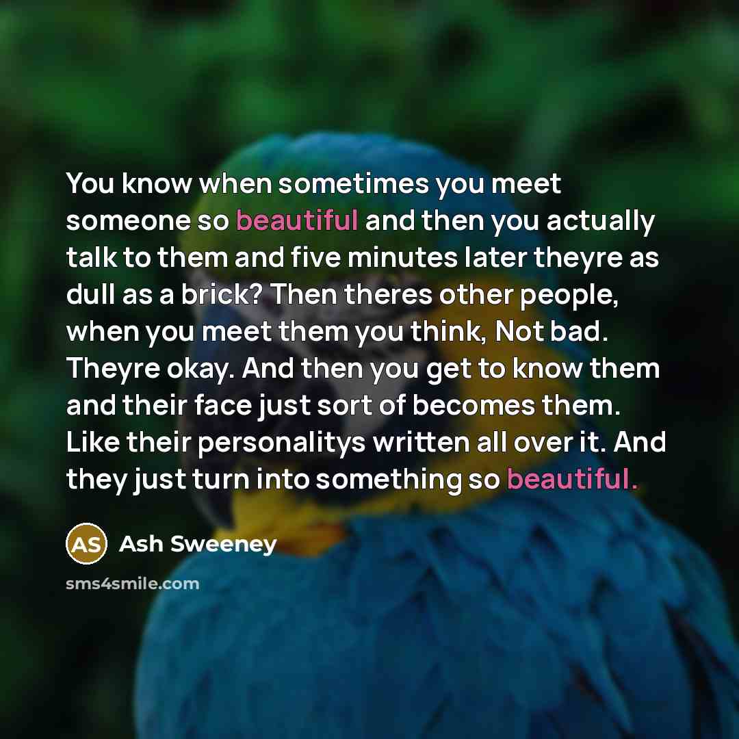 “You know when sometimes you meet someone so beautiful and…” quote by Ash Sweeney