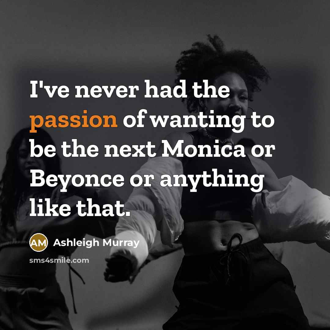 “I've never had the passion of wanting to be the…” quote by Ashleigh Murray