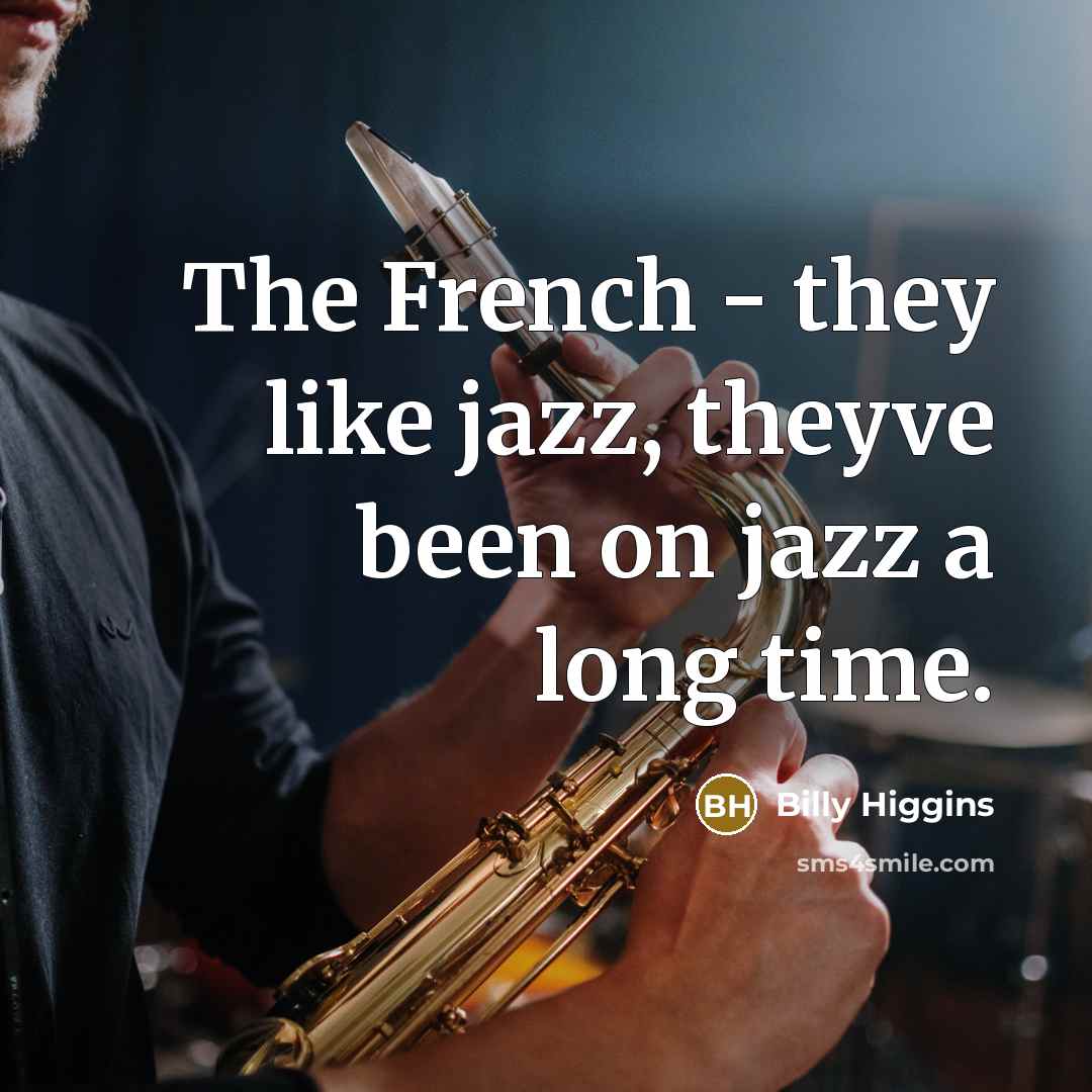 “The French - they like jazz, theyve been on jazz…” quote by Billy Higgins