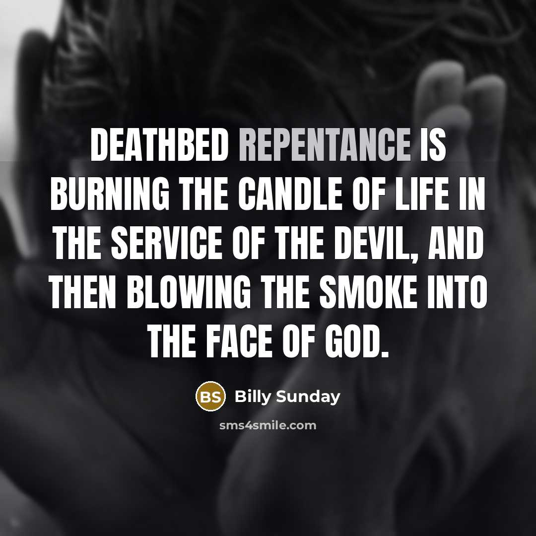 “Deathbed repentance is burning the candle of life in the…” quote by Billy Sunday