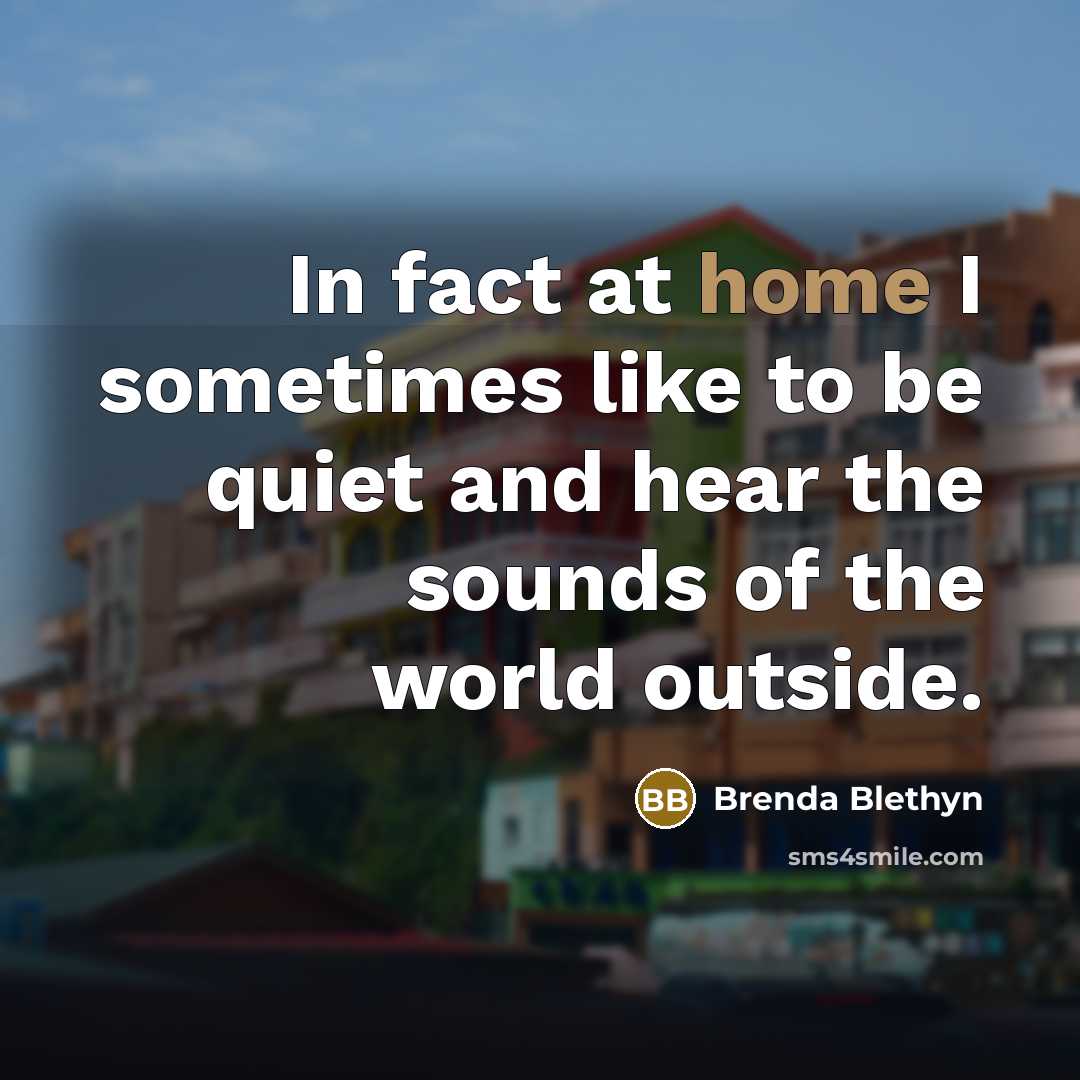 “In fact at home I sometimes like to be quiet…” quote by Brenda Blethyn