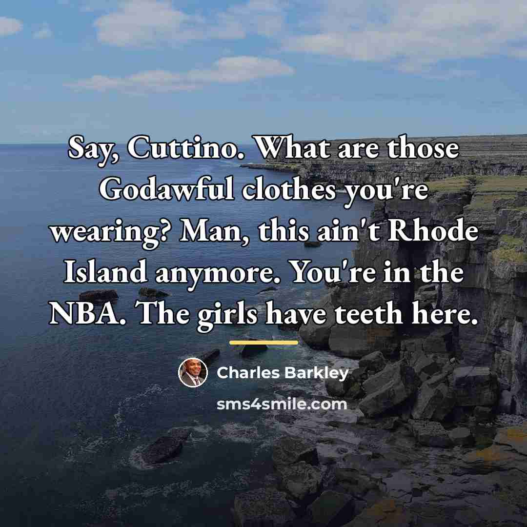 “Say, Cuttino. What are those Godawful clothes you're wearing? Man,…” quote by Charles Barkley