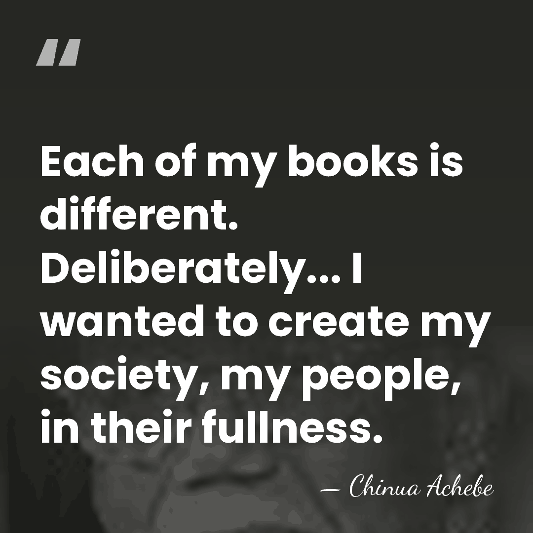 Each of my books is different. Deliberately... I wanted to create my&hellip; - Chinua Achebe