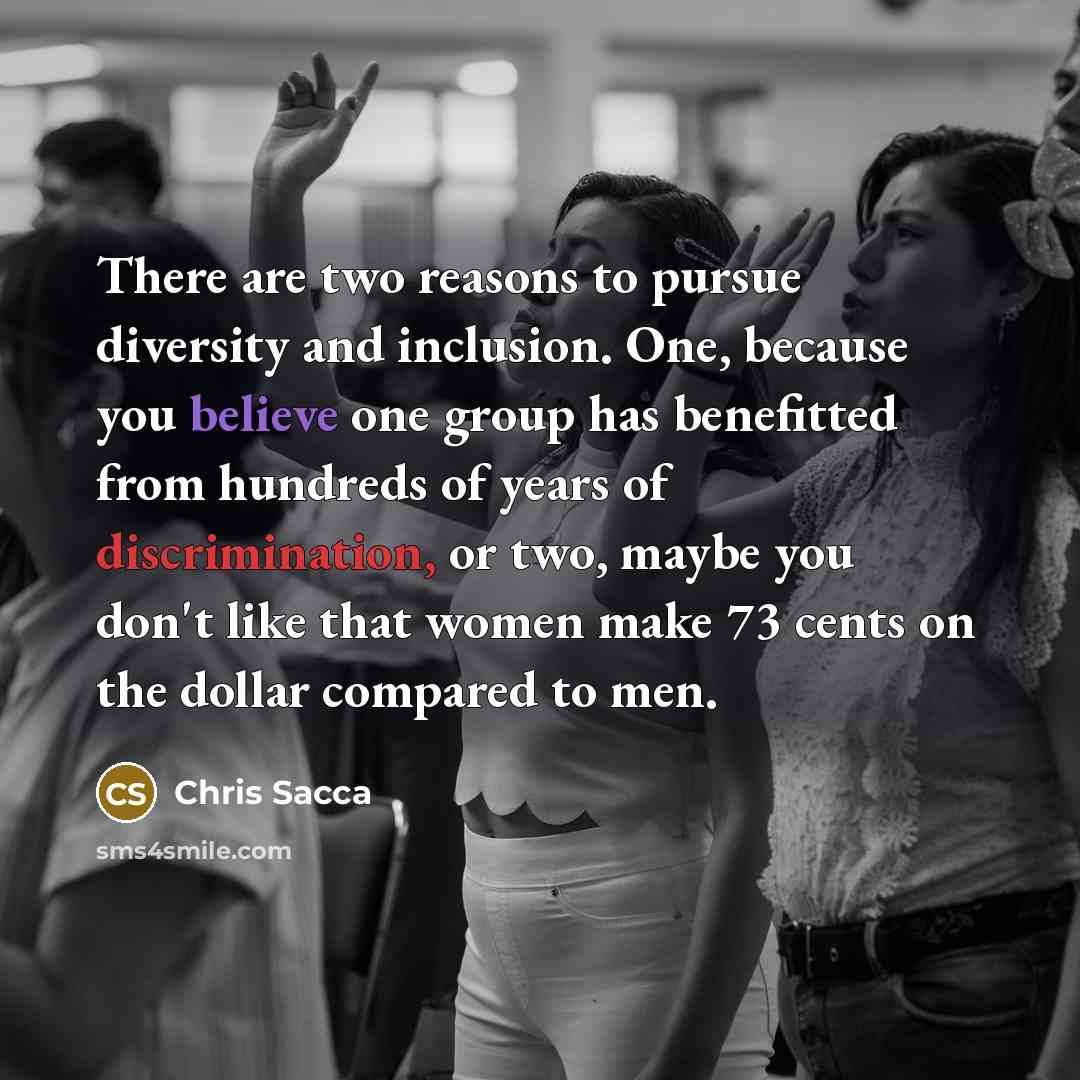 “There are two reasons to pursue diversity and inclusion. One,…” quote by Chris Sacca