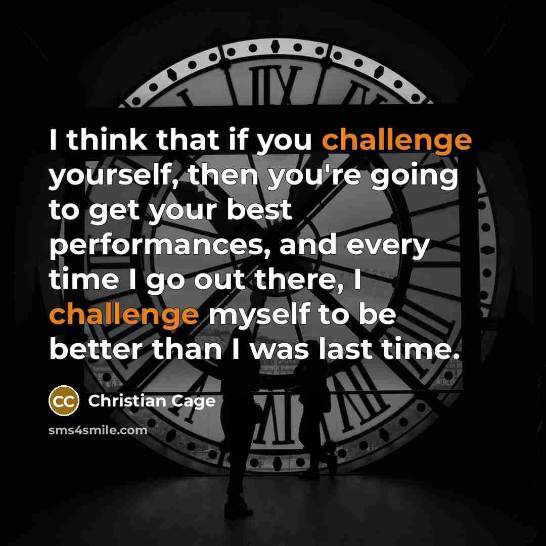 “I think that if you challenge yourself, then you're going…” quote by Christian Cage