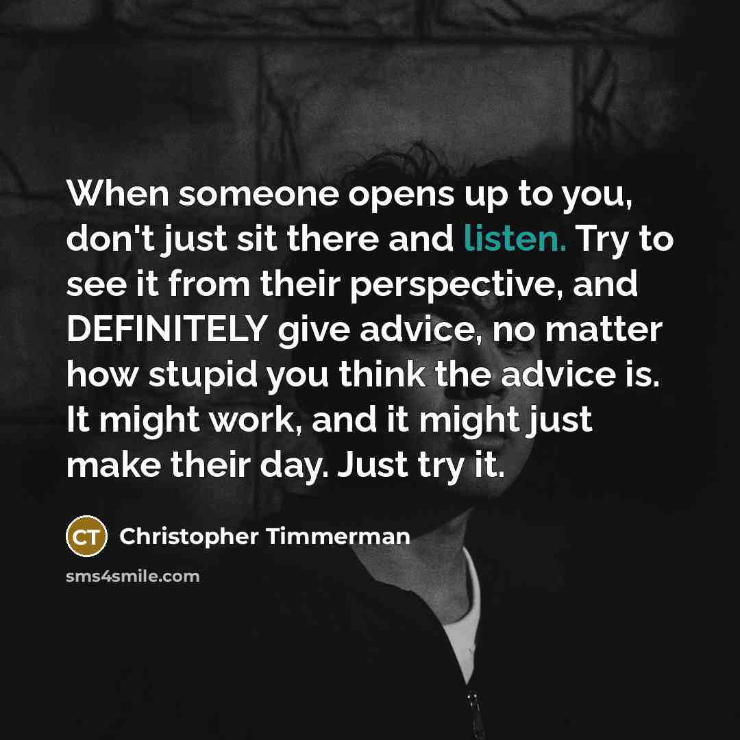 “When someone opens up to you, don't just sit there…” quote by Christopher Timmerman