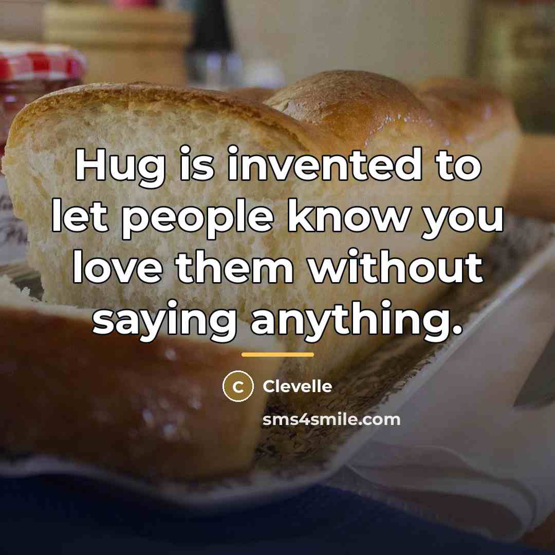 “Hug is invented to let people know you love them…” quote by Clevelle