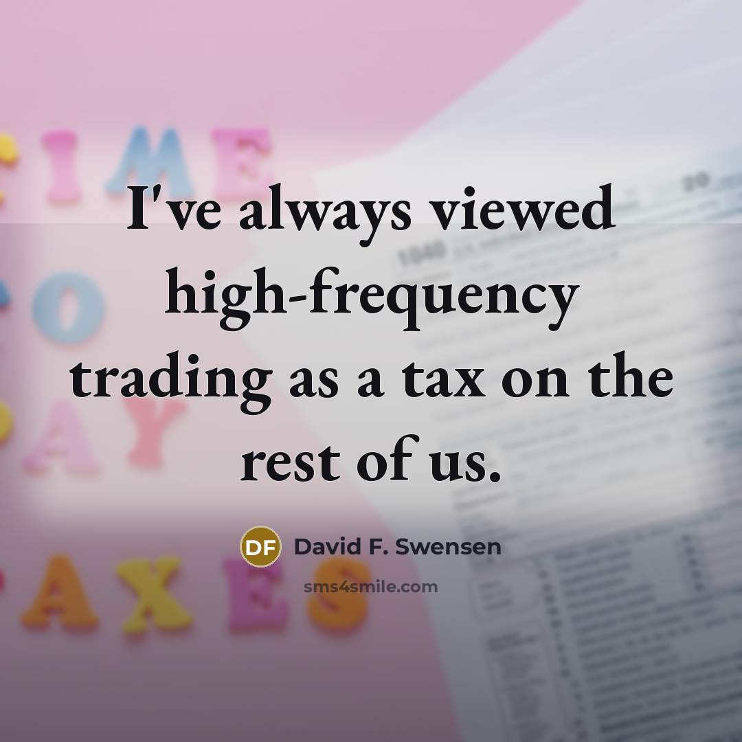 “I've always viewed high-frequency trading as a tax on the…” quote by David F. Swensen