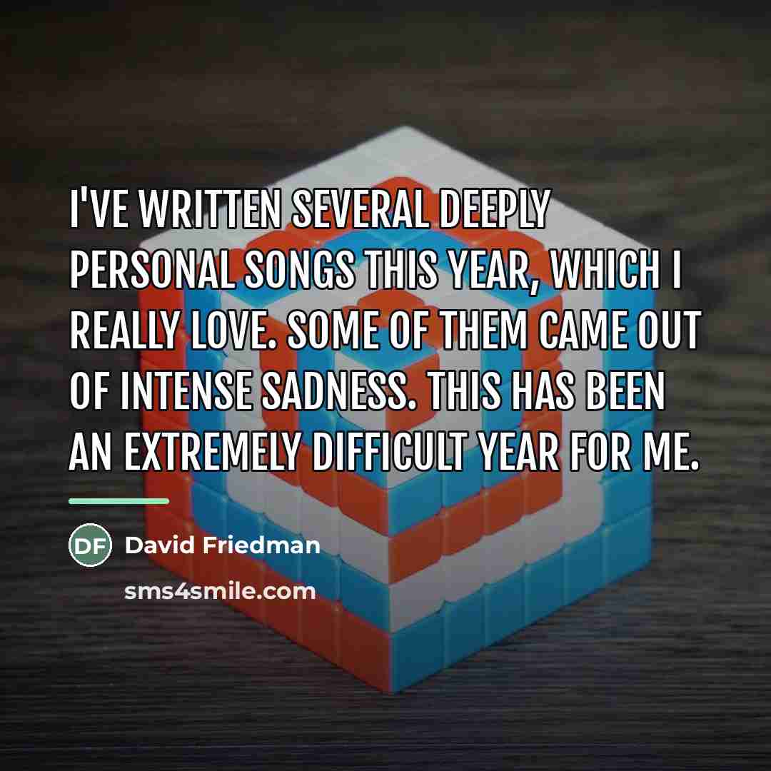 “I've written several deeply personal songs this year, which I…” quote by David Friedman