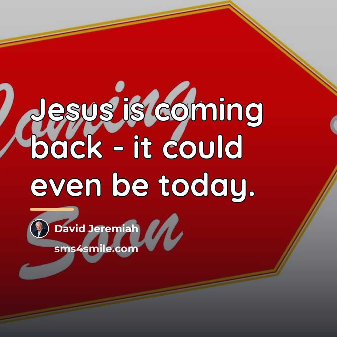 “Jesus is coming back - it could even be today.…” quote by David Jeremiah