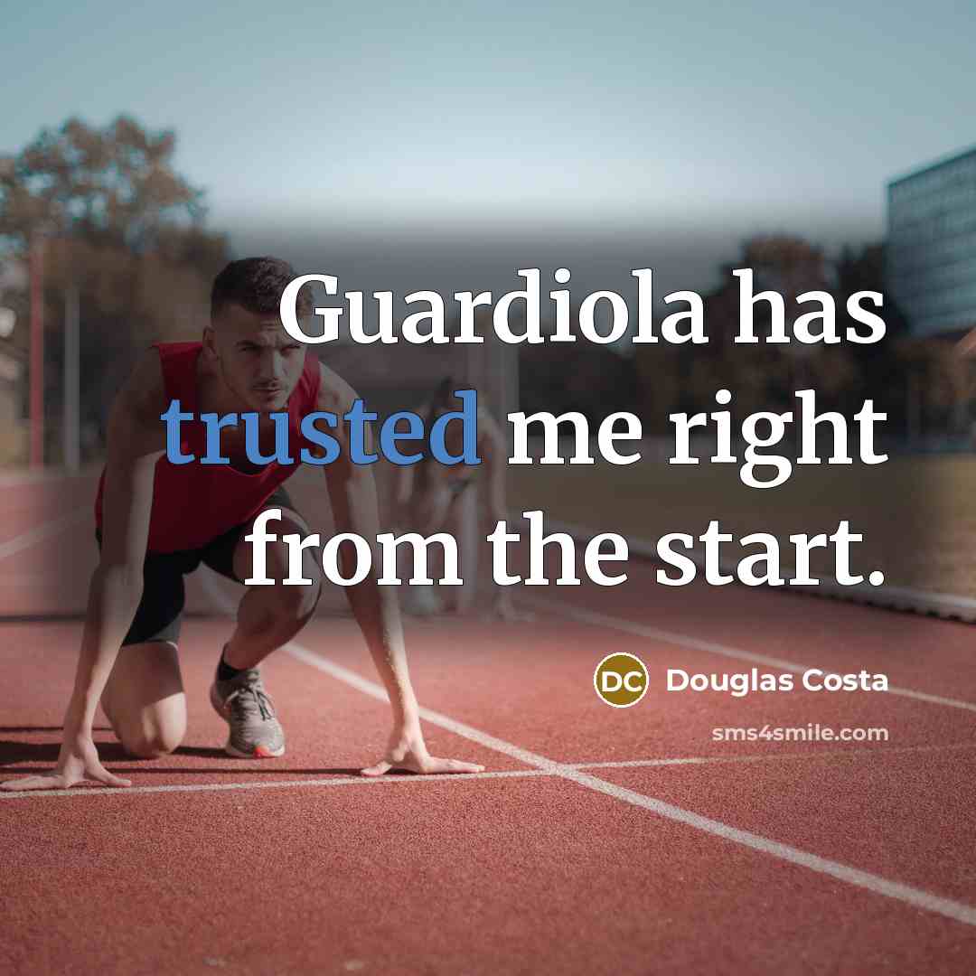“Guardiola has trusted me right from the start.…” quote by Douglas Costa