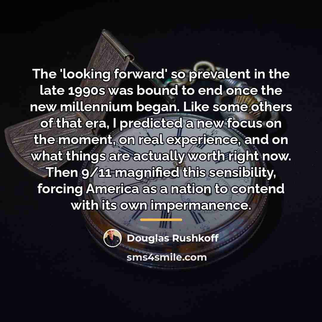 “The 'looking forward' so prevalent in the late 1990s was…” quote by Douglas Rushkoff