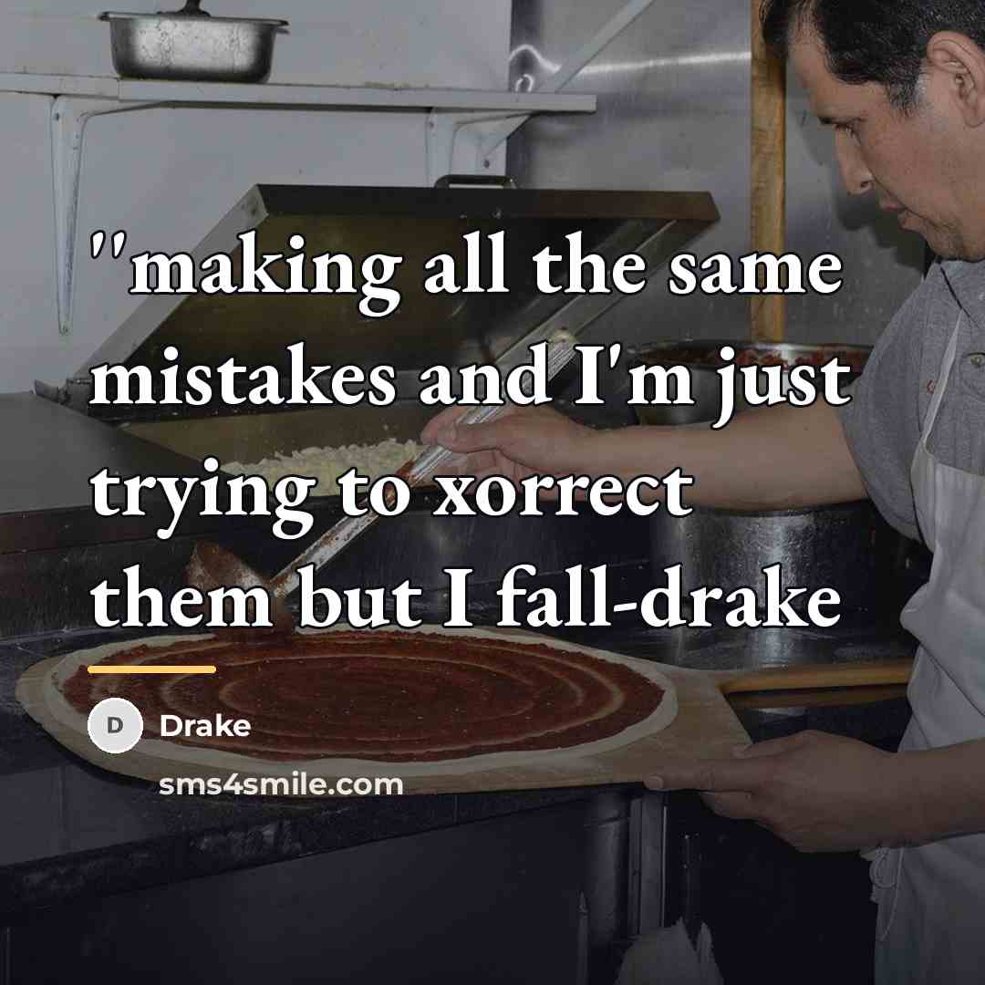 “''making all the same mistakes and I'm just trying to…” quote by Drake
