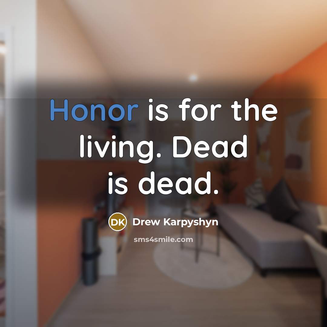 “Honor is for the living. Dead is dead.…” quote by Drew Karpyshyn