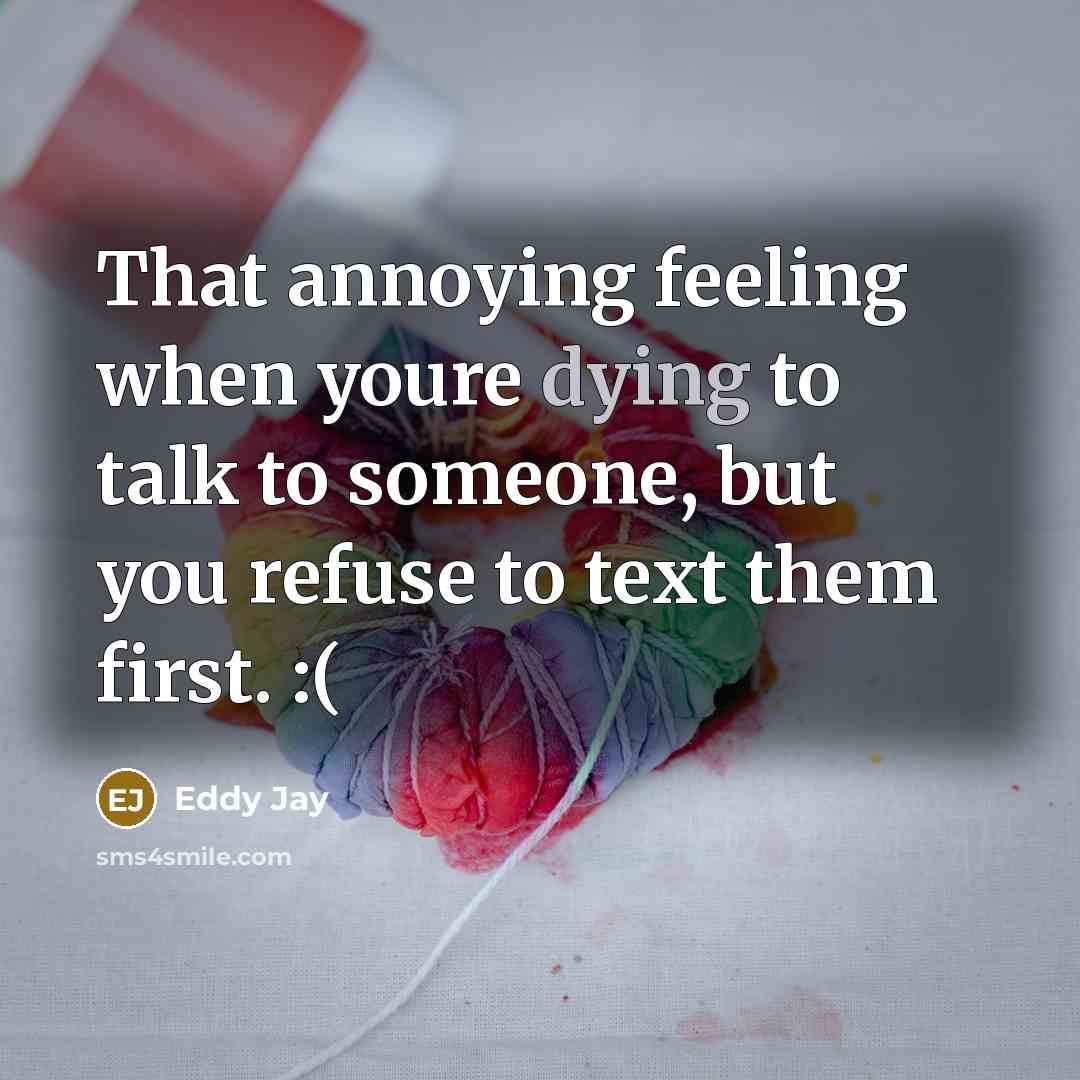 “That annoying feeling when youre dying to talk to someone,…” quote by Eddy Jay