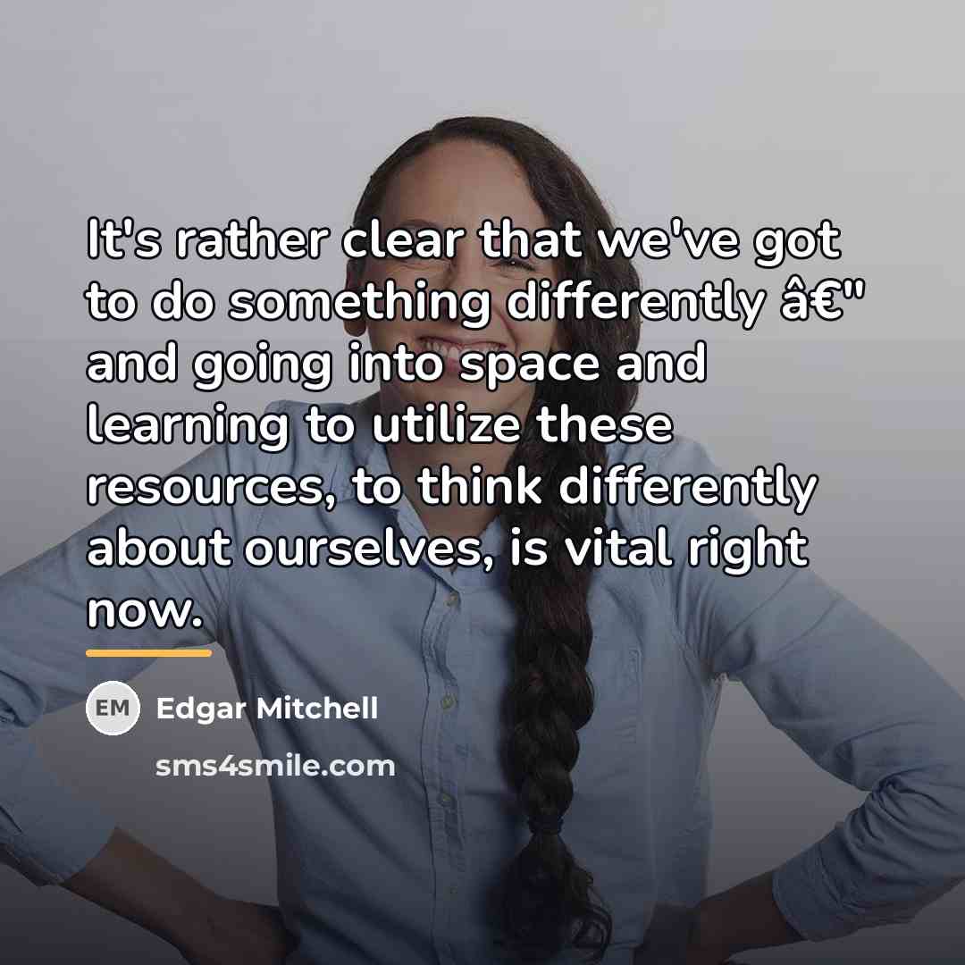 “It's rather clear that we've got to do something differently…” quote by Edgar Mitchell