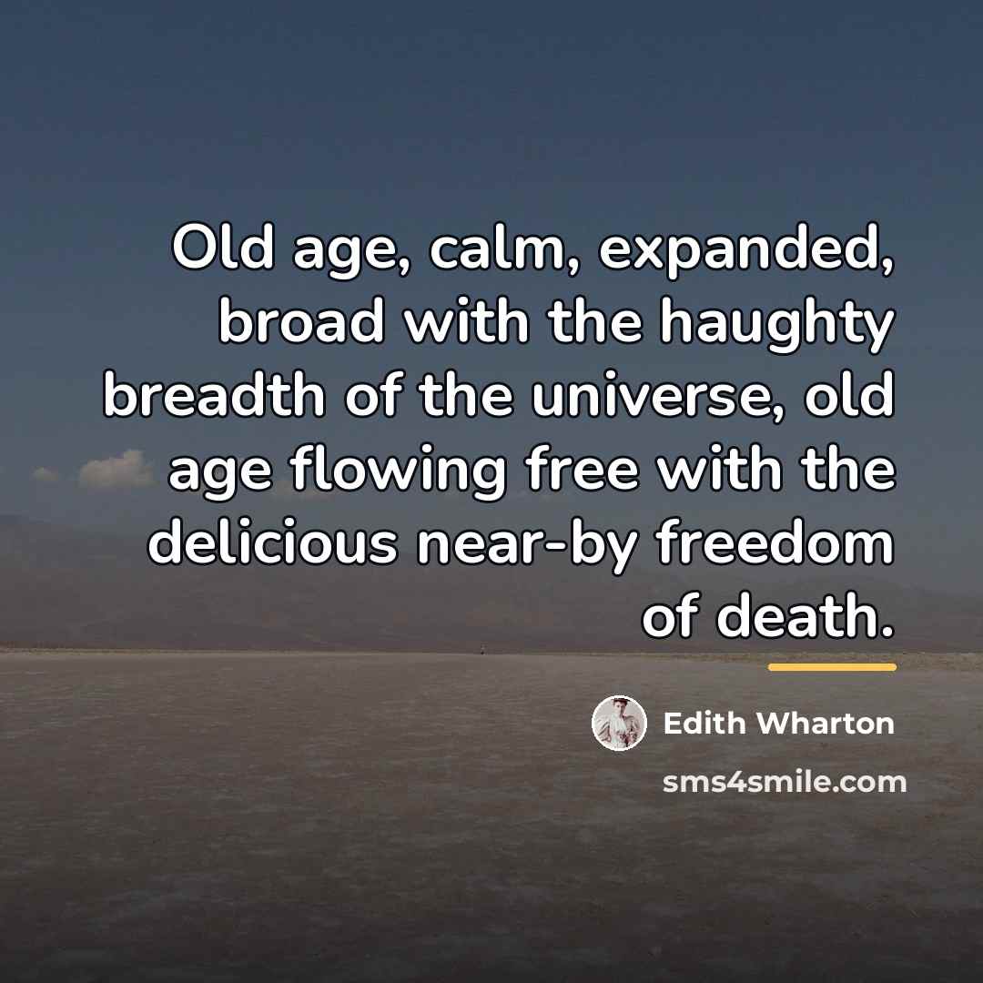 “Old age, calm, expanded, broad with the haughty breadth of…” quote by Edith Wharton