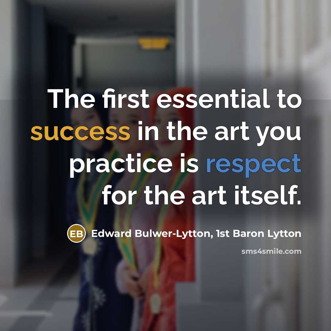 “The first essential to success in the art you practice…” quote by Edward Bulwer-Lytton, 1st Baron Lytton