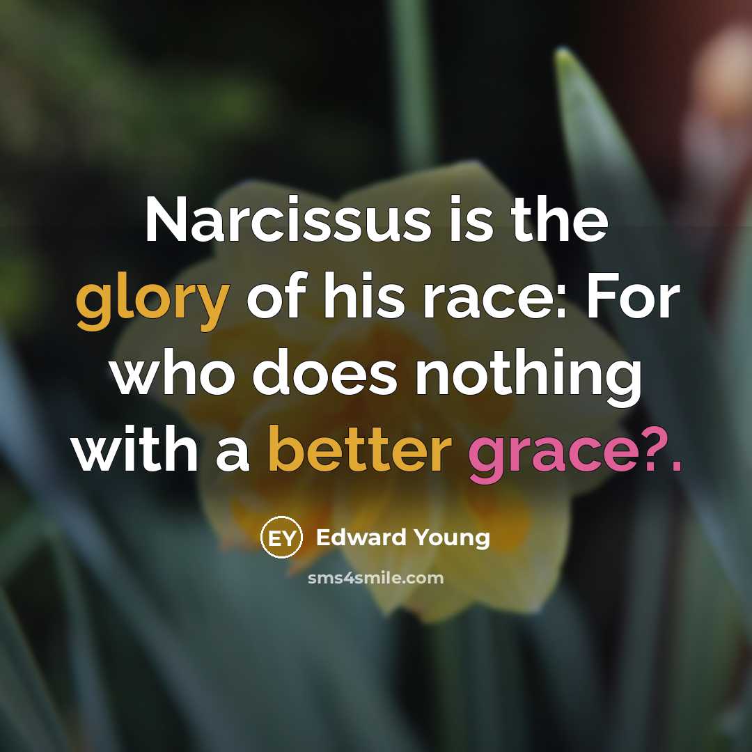 “Narcissus is the glory of his race: For who does…” quote by Edward Young