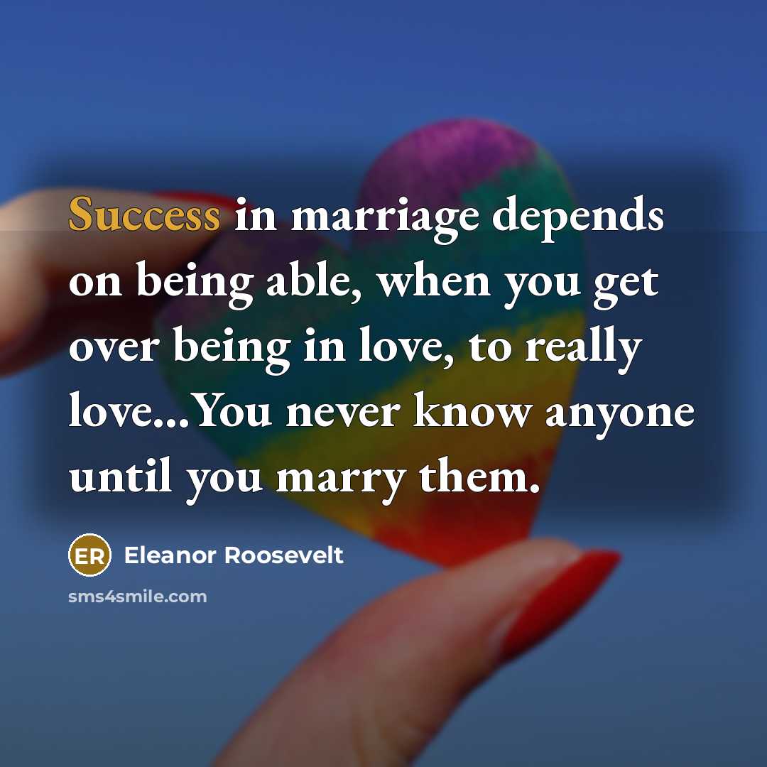 “Success in marriage depends on being able, when you get…” quote by Eleanor Roosevelt