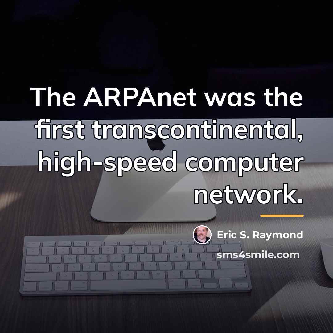“The ARPAnet was the first transcontinental, high-speed computer network.…” quote by Eric S. Raymond