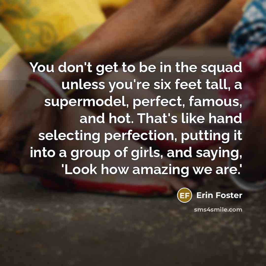 “You don't get to be in the squad unless you're…” quote by Erin Foster