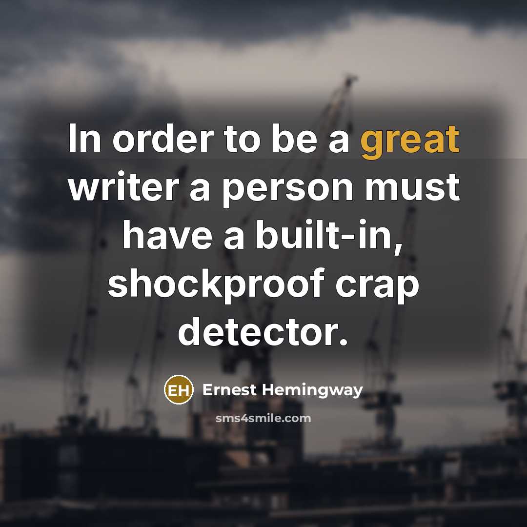 “In order to be a great writer a person must…” quote by Ernest Hemingway