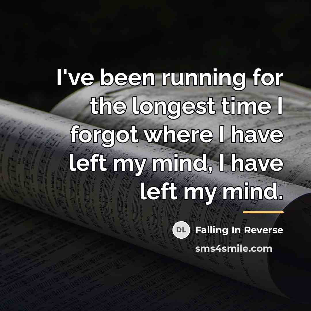 “I've been running for the longest time I forgot where…” quote by Falling In Reverse