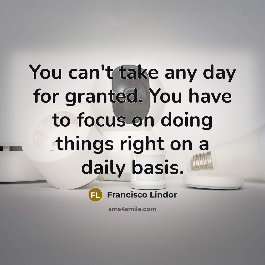 “You can't take any day for granted. You have to…” quote by Francisco Lindor