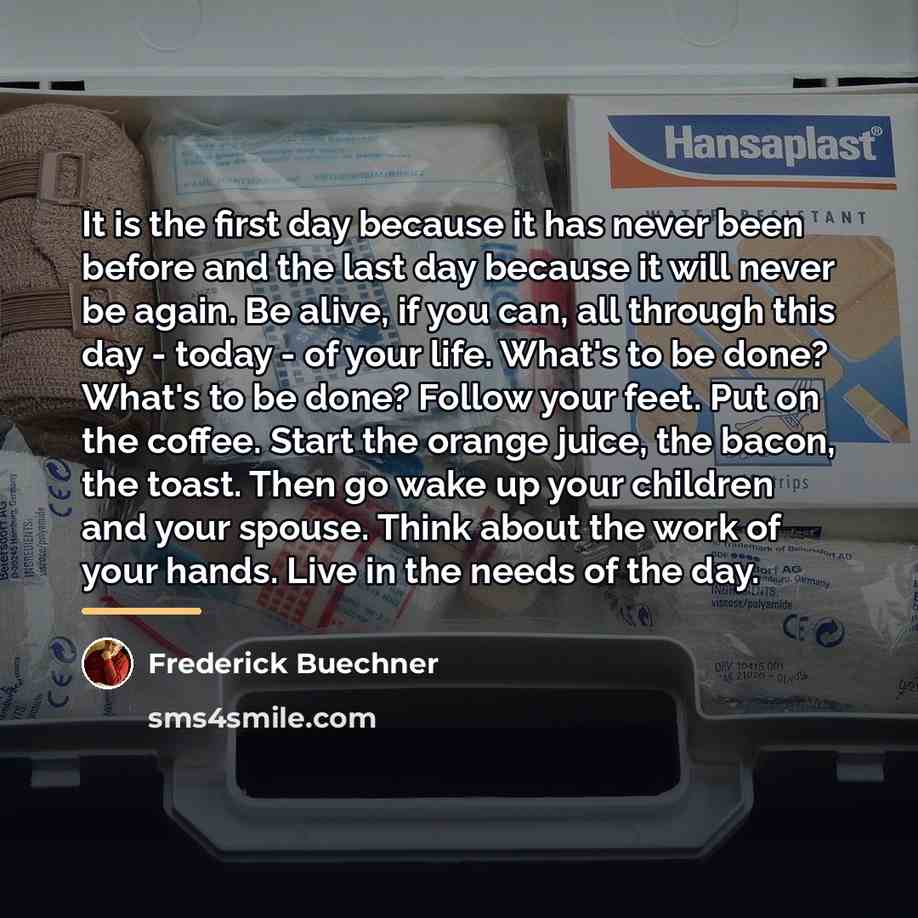 “It is the first day because it has never been…” quote by Frederick Buechner