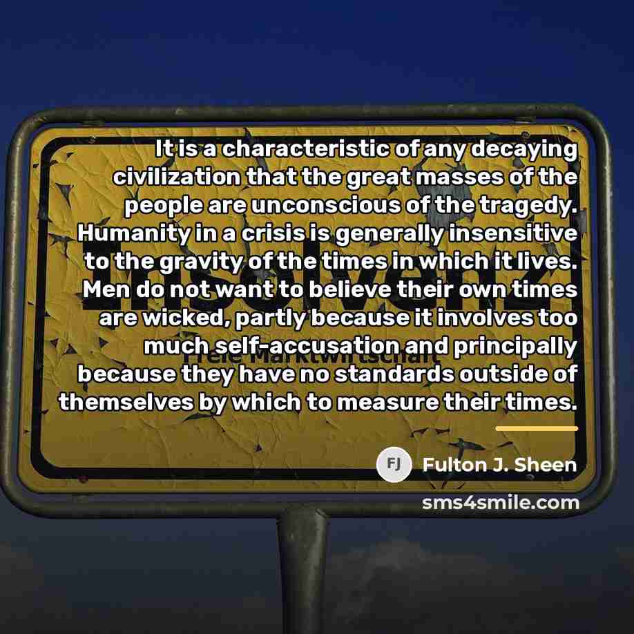 “It is a characteristic of any decaying civilization that the…” quote by Fulton J. Sheen