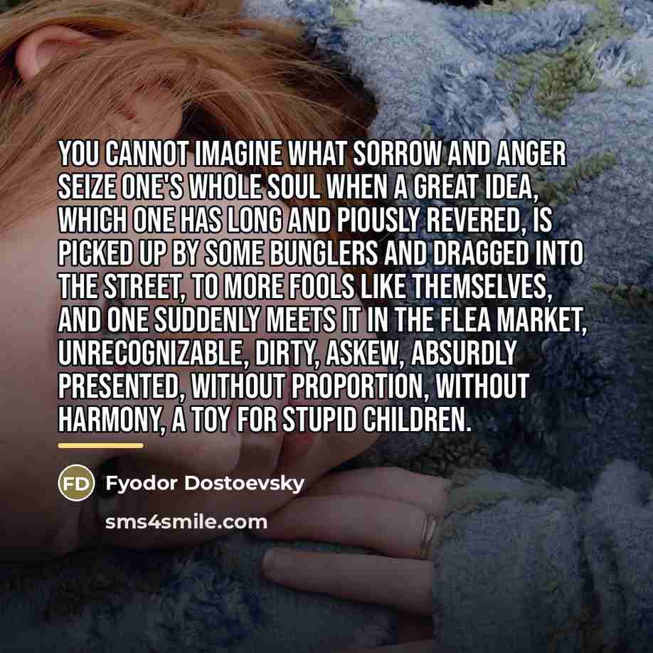 “You cannot imagine what sorrow and anger seize one's whole…” quote by Fyodor Dostoevsky