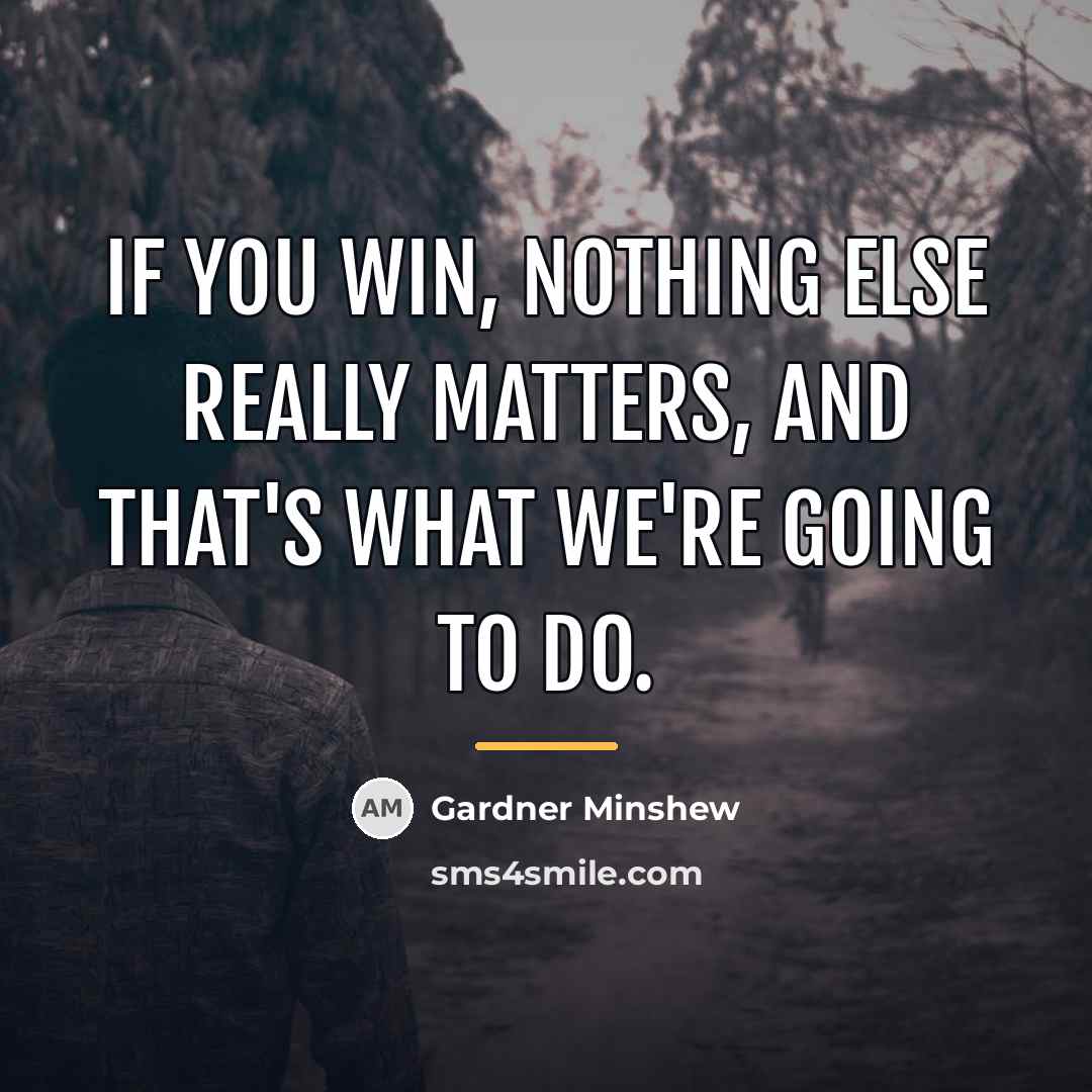 “If you win, nothing else really matters, and that's what…” quote by Gardner Minshew
