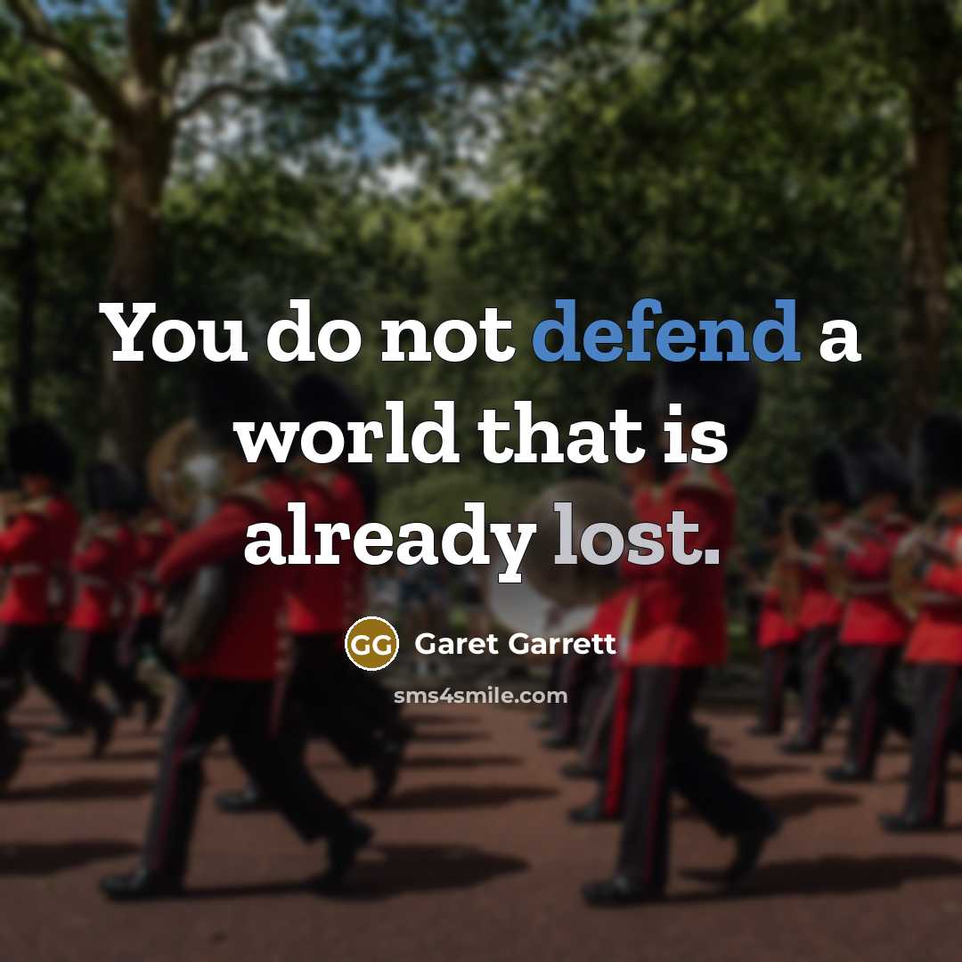 “You do not defend a world that is already lost.…” quote by Garet Garrett